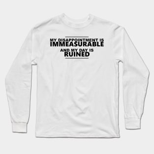 My disappointment is immeasurable, and my day is ruined Long Sleeve T-Shirt